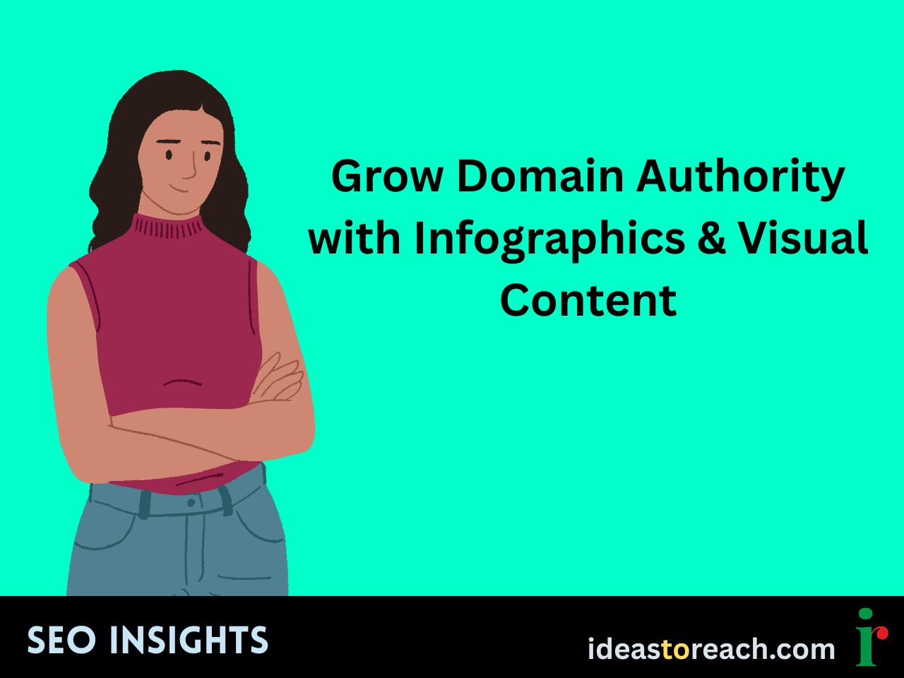 Illustration of a woman with folded arms beside the text “Grow Domain Authority with Infographics & Visual Content” – SEO Insights by IdeasToReach.