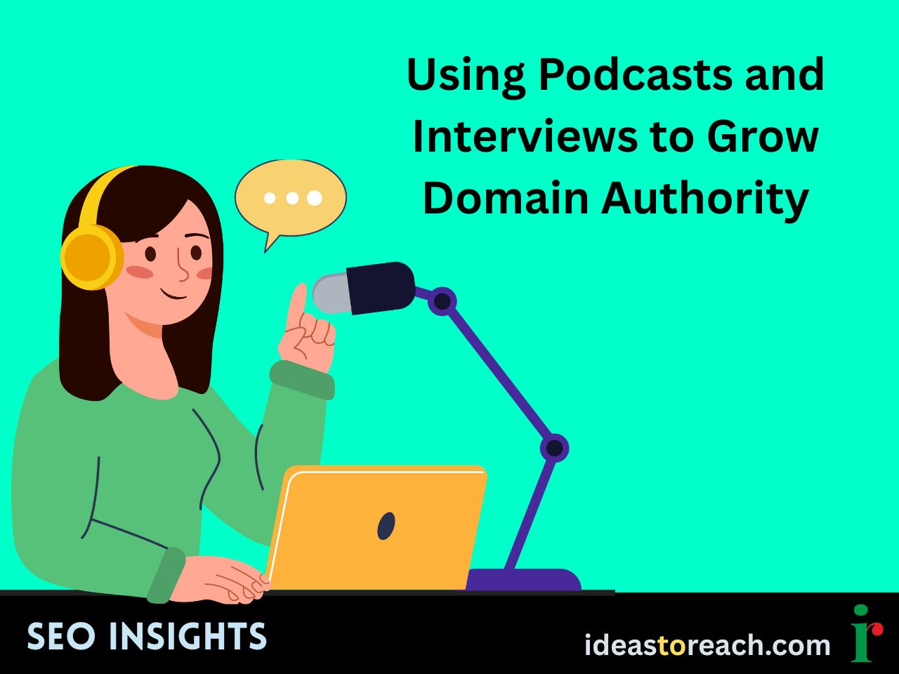 Woman recording a podcast with headphones and a mic, titled “Using Podcasts and Interviews to Grow Domain Authority” – SEO Insights by IdeasToReach.